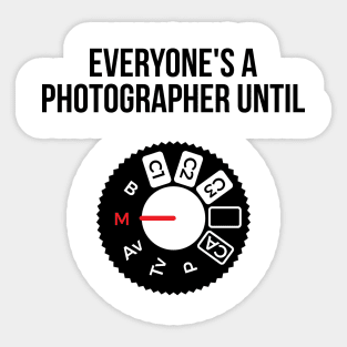 Everyone's a photographer until... funny t-shirt Sticker